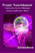 Pranic Nourishment – Nutrition for the New Millennium – Living on Light Series